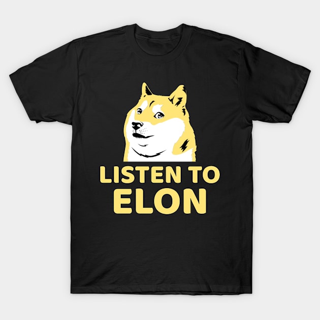 Listen To Elon Doge - Crypto Currency Bitcoin DogeCoin Ethereum Ripple T-Shirt by AbsurdStore